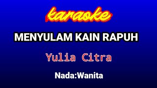 Download lagu MENYULAM KAIN RAPUH Karaoke-Yulia Citra mp3 Download lagu MENYULAM KAIN RAPUH Karaoke-Yulia Citra mp3