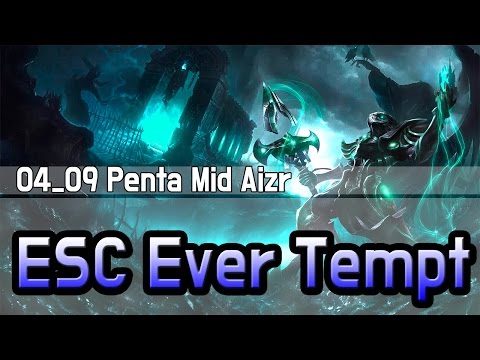 04_09 ESC Ever Tempt Penta Mid Aizr //펜타킬 미드 아지르 하이라이트