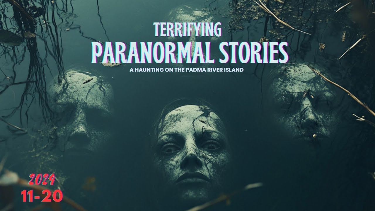 19 Terrifying Paranormal Experiences - A Haunting on the Padma River Island