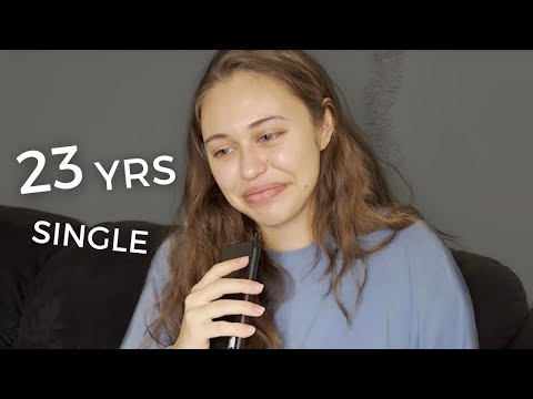 Why I'm Single at 23? I've NEVER dated before
