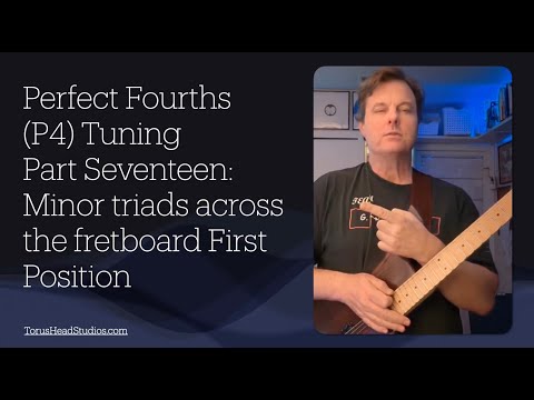 Guitar in Fourth Gear Perfect Fourths Tuning: Part 17 minor triads First Position