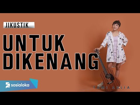 TAMI AULIA | JIKUSTIK - UNTUK DIKENANG
