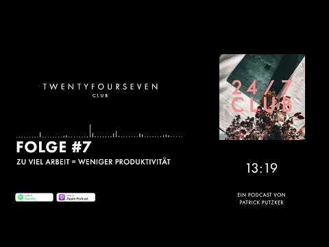 24/7 Club Podcast - Folge 7 - Mehr Arbeit = Weniger Produktivität