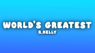 R.Kelly - The World&#39;s Greatest (Lyrics)