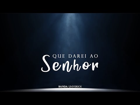 Que Darei Ao Senhor - Banda Universos