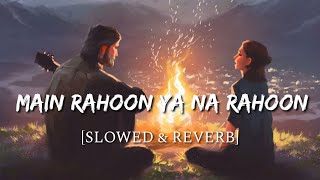 Main Rahoon Ya Na Rahoon Slowed + Reverb  Smart Ly