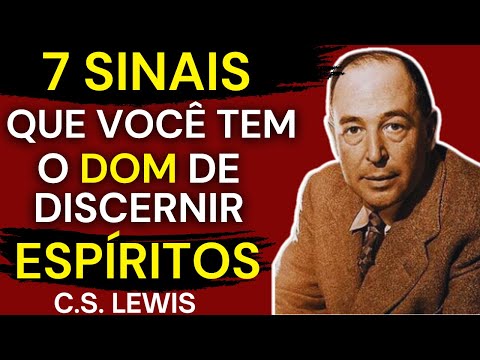 7 Sinais Espirituais Que Revelam Seu Dom de DISCERNIMENTO DE ESPÍRITOS | C.S. Lewis