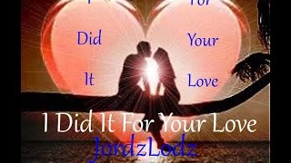 &#39;JordzLodz&#39; I Did It For Your Love
