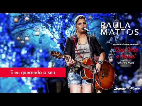 PAULA MATTOS - QUE SORTE A NOSSA ( vídeo Lyrics)
