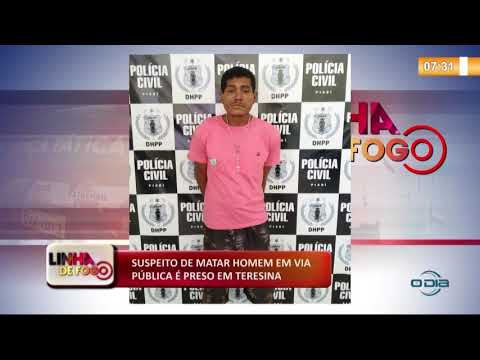 LINHA DE FOGO (19 11) SUSPEITO DE MATAR HOMEM EM VIA PíšBLICA É PRESO EM TERESINA