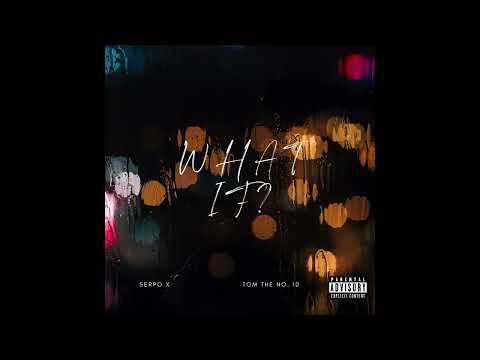 Tom the No. 10 & serpo x - What If? (Prod. Que is)
