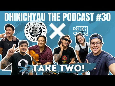 Dhikichyau The Podcast #30 | Dhikichyau Meets Guff Guff Pass | Take Two!