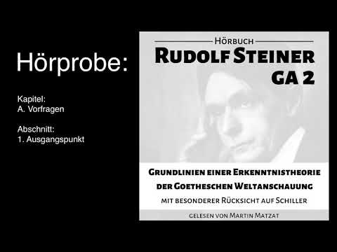 Hörprobe Rudolf Steiner, GA 2: Grundlinien einer Erkenntnistheorie der Goethischen Weltanschauung