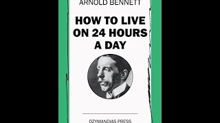 How to Live on 24 Hours A Day by Arnold Bennett