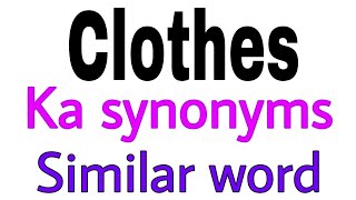 Synonyms of Clothes | Clothes ka synonyms | similar word of Clothes | synonym of Clothes