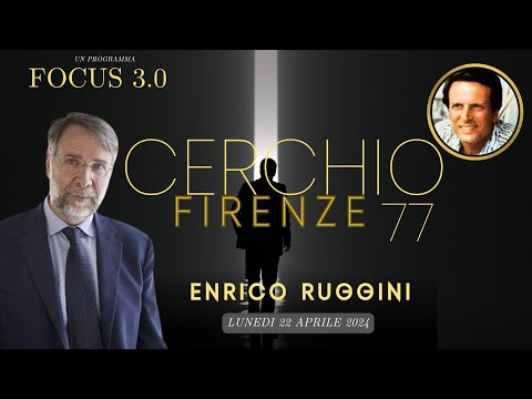 Focus 3.0 presenta  CERCHIO FIRENZE 77 moderatore Enrico Ruggini
