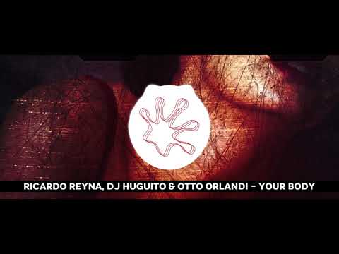 Ricardo Reyna, DJ Huguito & Otto Orlandi - Your Body [Out Now]