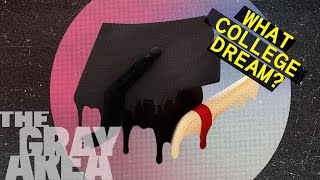 The college dream is falling apart | The Gray Area