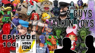 2 Guys Talkin' Toys - EP104 Boss Fight Studio