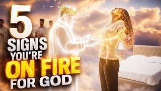 5 SIGNS YOU'RE ON FIRE FOR GOD (ONLY FEW CARRY THIS FIRE)