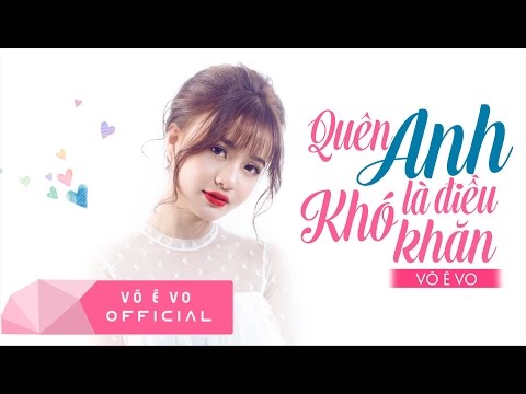 Quên Anh Là Điều Khó Khăn -  Võ Ê Vo (Official Lyrics Video)