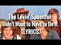 The Lovin' Spoonful- Didn't Want to Have to Do It (LYRICS)