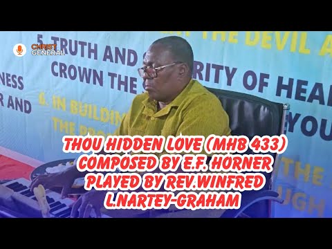 Thou Hidden love (MHB 433) Composed by E.F. Horner. Played by Rev. Winfred L.Nartey-Graham.