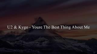 U2 &amp; Kygo - You're The Best Thing About Me