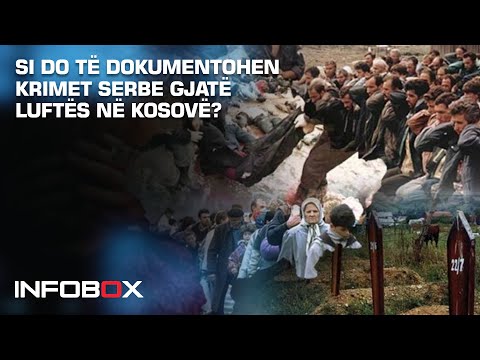 SI DO TË DOKUMENTOHEN KRIMET SERBE GJATË LUFTËS NË KOSOVË?