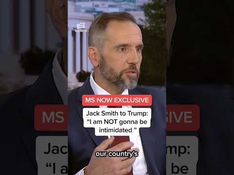 MS NOW EXCLUSIVE: Jack Smith to Trump: 'I am NOT gonna be intimidated'
