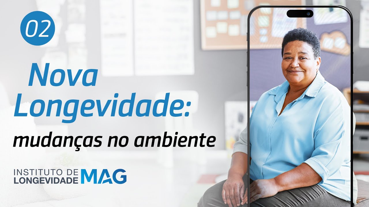 Nova Longevidade: mudanças no ambiente | Longevidade: o futuro é hoje EP. 2