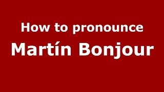 How to pronounce Martín Bonjour