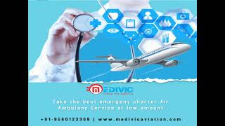 Utilize First-Class Emergency Air Ambulance Services in Patna by Medivic