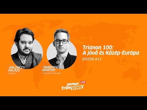 Trianon 100: A Jövő és Közép-Európa | Vendég: Ablonczy Balázs | TribeWIRE Live #13