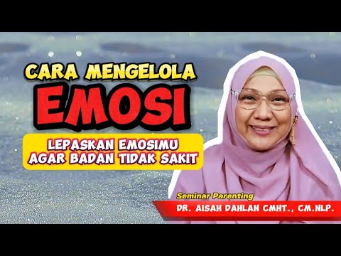 Cara Mengelola Emosi, Lepaskan Emosimu Agar Badan Tidak Sakit - dr. Aisah Dahlan CHt