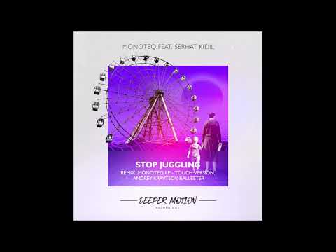 Monoteq feat Serhat Kidil - Stop Juggling (Andrey Kravtsov Remix)