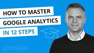 12 Steps to Master Google Analytics