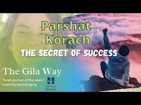 Parshat Korach - The Secret of Success | The Gila Way