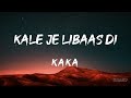 Kale Je Libaas Di (LYRICS) - KAKA 🎵