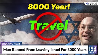 Man Banned From Leaving Israel For 8000 Years
