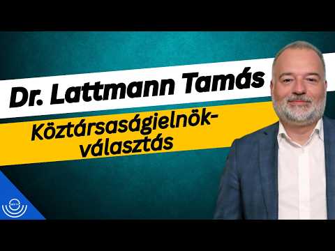 Pirkadat: Dr. Lattmann Tamás – Köztársaságielnök-választás
