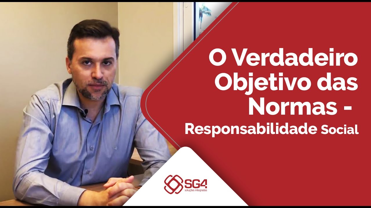 O Verdadeiro Objetivo das Normas - Responsabilidade Social [SG4]