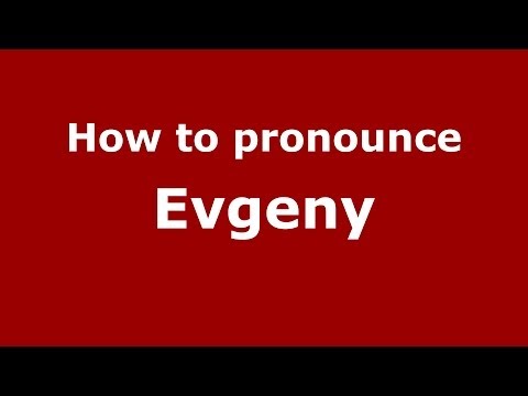 How to pronounce Evgeny