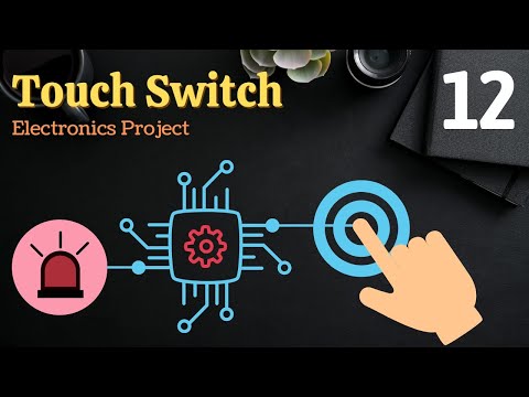 Touch Switch Electronics Project ElectronicsProject EngineeringProject TouchSwitch