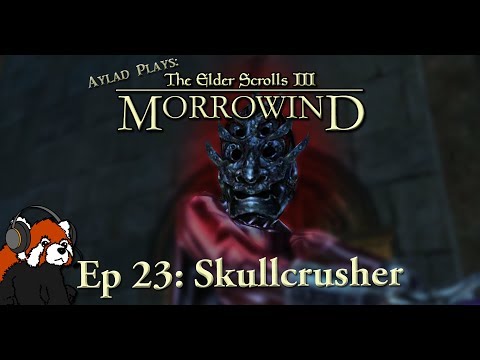 Ep. 23: Skullcrusher - Aylad plays Morrowind