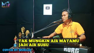 Download lagu TAK MUNGKIN AIR MATAMU JADI AIR SUSU || COVER MUKLIS DANGDUT ORGEN TUNGGAL mp3