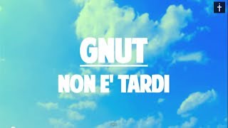 GNUT - Non è Tardi ( Official Lyric Video )
