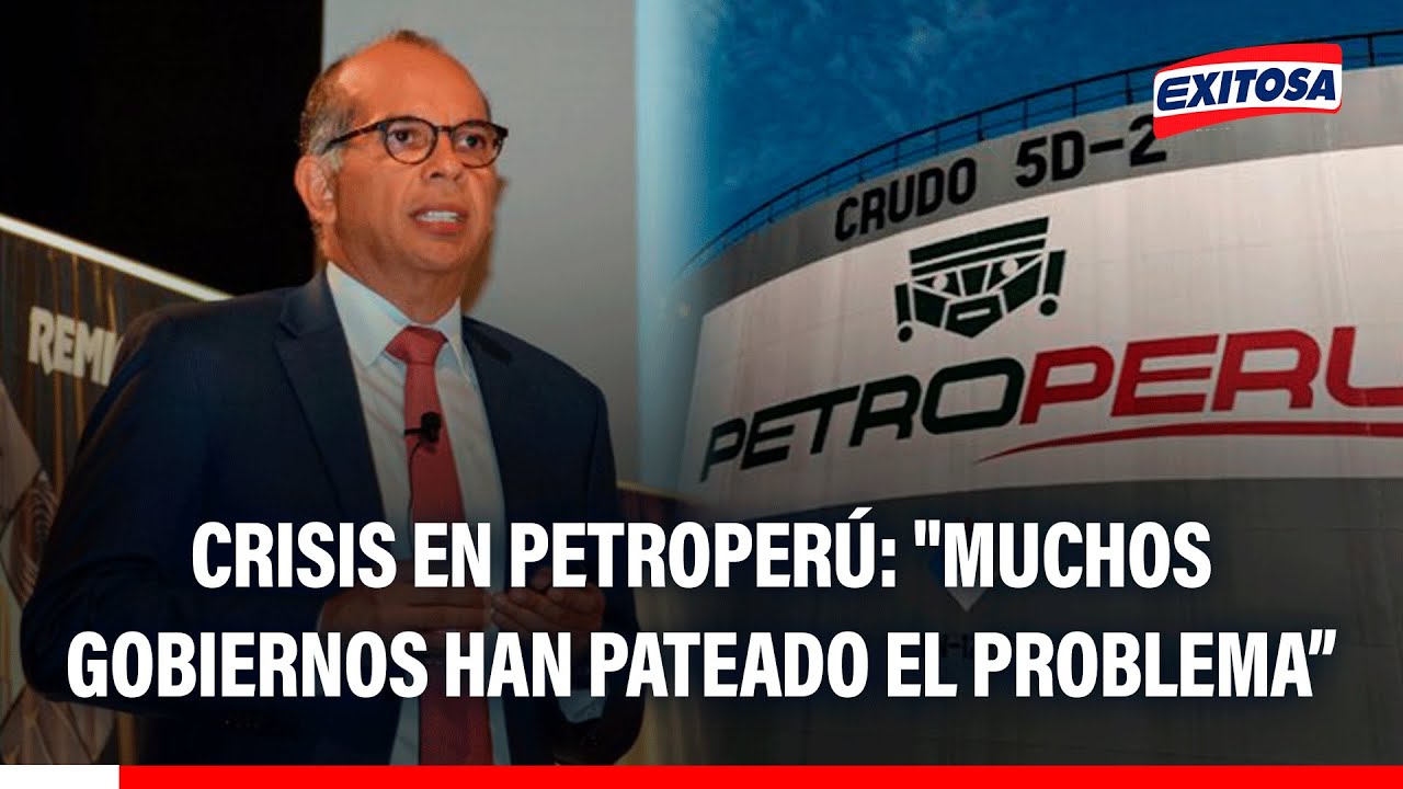 🔴🔵 Crisis en Petroperú: "Muchos gobiernos han pateado el problema para no asumir responsabilidades"