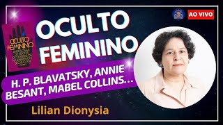 Oculto Feminino: H. P. Blavatsky, Annie Besant, Mabel Collins… com Lilian Dionysia