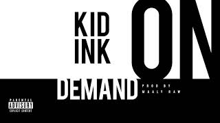 Kid Ink - On Demand (Prod by Maaly Raw) [Audio]